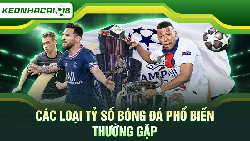 Các loại tỷ số bóng đá phổ biến thường gặp