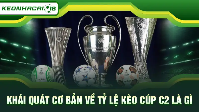 Khái quát cơ bản về tỷ lệ kèo cúp C2 là gì